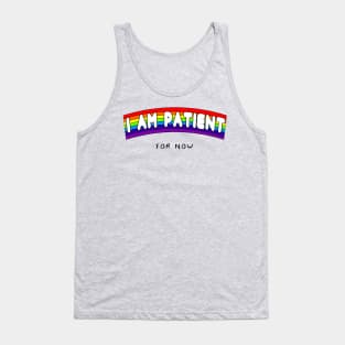 I AM PATIENT... for now Tank Top